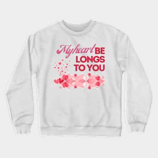 My heart belongs to you. Crewneck Sweatshirt